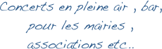 Concerts en pleine air , bar, pour les mairies , associations etc..